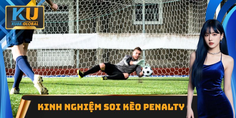 Kèo Penalty: Kinh Nghiệm, Chiến Thuật Soi Kèo Chuẩn Cao Thủ 3 Kinh nghiệm soi kèo penalty hay ho từ cao thủ lâu năm