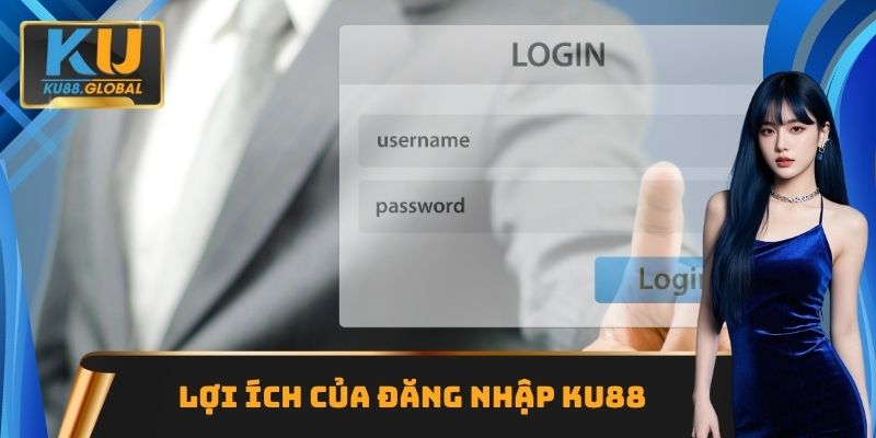 Lợi ích của đăng nhập Ku88