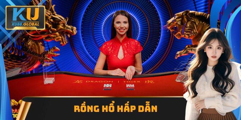 Rồng Hổ hấp dẫn top 1 thị trường