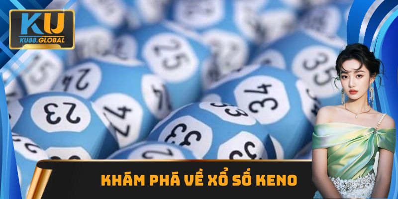 Xổ số Keno - Xu hướng giải trí mới nổi trên hệ thống Ku88 1 Thông tin cơ bản về Xổ số Keno Ku88