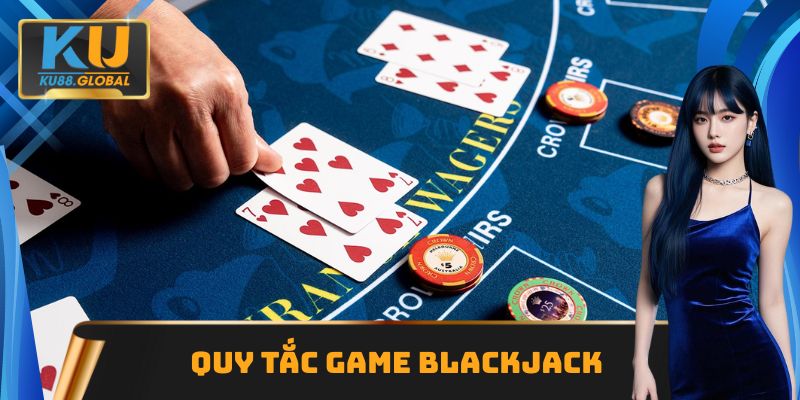 Chiến Lược Blackjack Ku88: Tối Ưu Tỷ Lệ Thắng Cược 1 Tìm hiểu quy tắc cá cược, chơi game Blackjack cơ bản